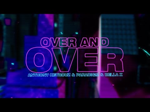 Anthony Keyrouz, Paradigm, BELLA X -  Over And  Over (Lyric Video)