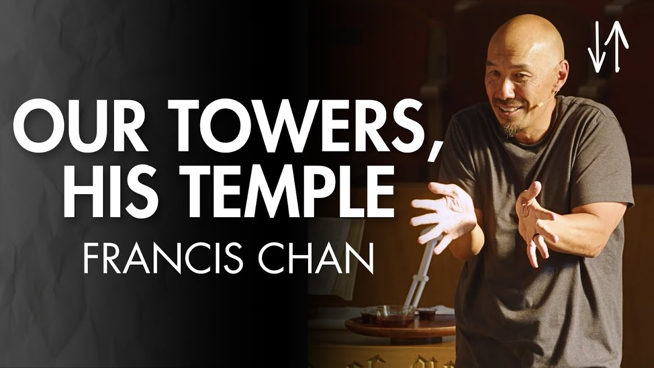 Our Towers, His Temple (Ephesians Pt. 8) | Francis Chan