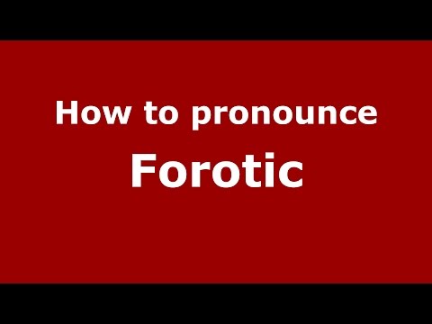 How to pronounce Forotic (Romanian/Romania)  - PronounceNames.com