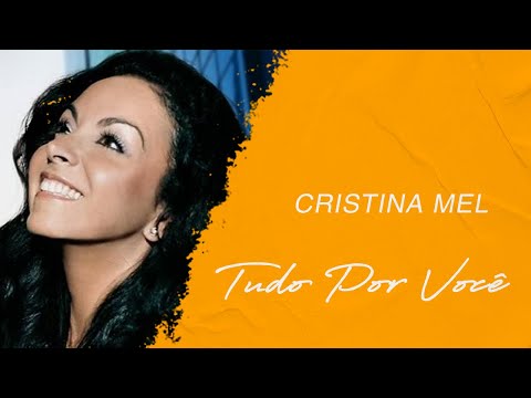Cristina Mel | Tudo Por Você (LETRA)