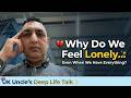 Why Do We Feel Lonely Even When We Have Everything? 💔 | UK Uncle’s Deep Life Talk