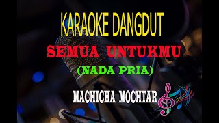 Download lagu Karaoke Semua Untukmu Nada Pria - Machicha Mochtar (Karaoke Dangdut Tanpa Vocal) mp3