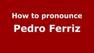 How to pronounce Pedro Ferriz