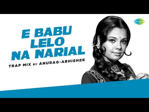E Babu Lelo Na Narial - Trap Mix | Anurag-Abhishek | Apna Desh | Bollywood Song Remix
