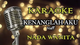 Download lagu KENANGLAH AKU - NAFF || KARAOKE WANITA mp3