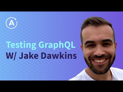 Testing GraphQL (Jake Dawkins)