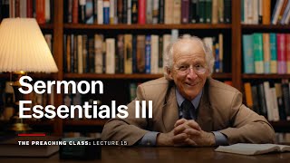Desiring God - Lecture 15: Sermon Essentials III - John Piper