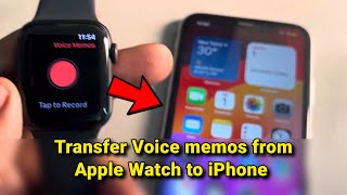 How to transfer Voice memos from Apple Watch to phone