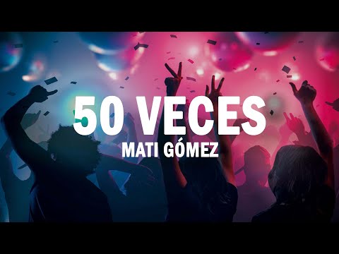 50 Veces - Mati Gómez | (LETRA)