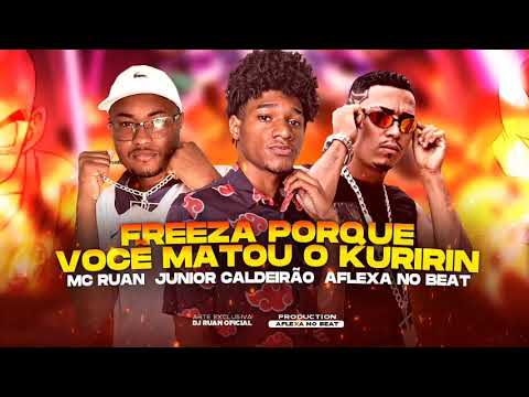MC RUAN - JÚNIOR CALDEIRÃO - AFLEXA NO BEAT - FREEZA PORQUE VOCÊ MATOU KURIRIN