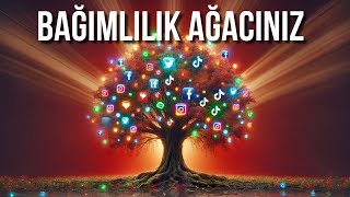 BAĞIMLILIK AĞACI - BAĞIMLILIKLARINIZDAN NASIL KURTULURSUNUZ? - KİŞİSEL