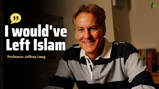 "I Would've Left Islam the Next Day" - Professor Jeffrey Lang