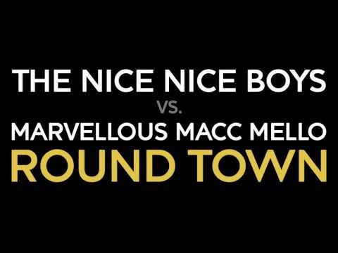 ROUND TOWN - THE NICE NICE BOYS VS MARVELLOUS MACC MELLO