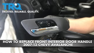 How to Replace Driver Side Door Handle 2007-13 Chevy Avalanche