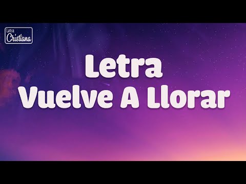 Jesús Adrián Romero - Vuelve A Llorar  Con Letra - #SoplandoVida