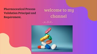 Pharmaceutical Process validation Principal and Requirement