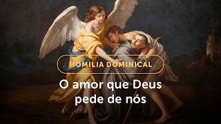 Homilia Dominical | O amor que Deus pede de nós (30º Domingo do Tempo Comum, Ano A - 25/10/26)