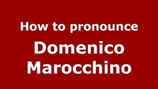 How to pronounce Domenico Marocchino