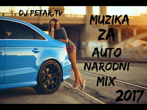 MUZIKA ZA AUTO NARODNI MIX ( DJ PETAR.TV 2017)