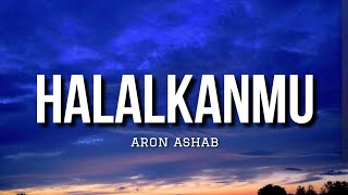 Download lagu Halalkanmu - Aron Ashab (Lirik) mp3