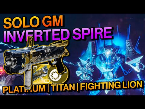 Destiny 2: Fighting Lion - SOLO GM/Grandmaster Inverted Spire Nightfall (Platinum) On A Titan!