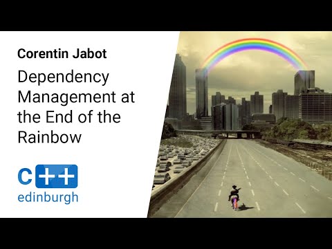 C++ Edinburgh [2019]: Corentin Jabot — Dependency Management at the End of the Rainbow