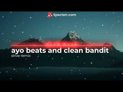 AYO BEATS AND CLEAN BANDIT DRIVE REMIX (audio)