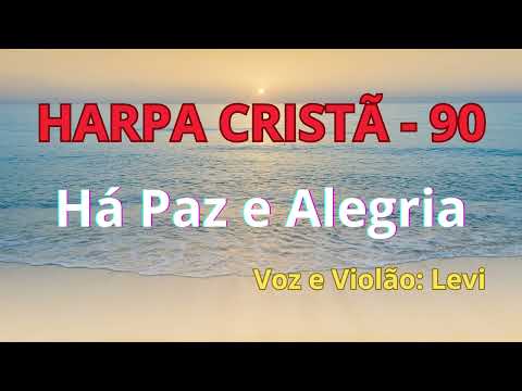 Harpa Cristã - 90 - Há Paz e Alegria - Levi - com letra