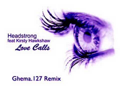 Headstrong ft Kirsty Hawkshaw - Love Calls (Ghema.127 Remix)