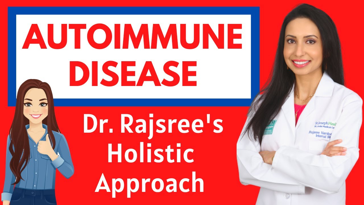 AUTOIMMUNE DISEASE:  Dr. Rajsree's Holistic Approach through Diet, Lifestyle, and Key Supplements