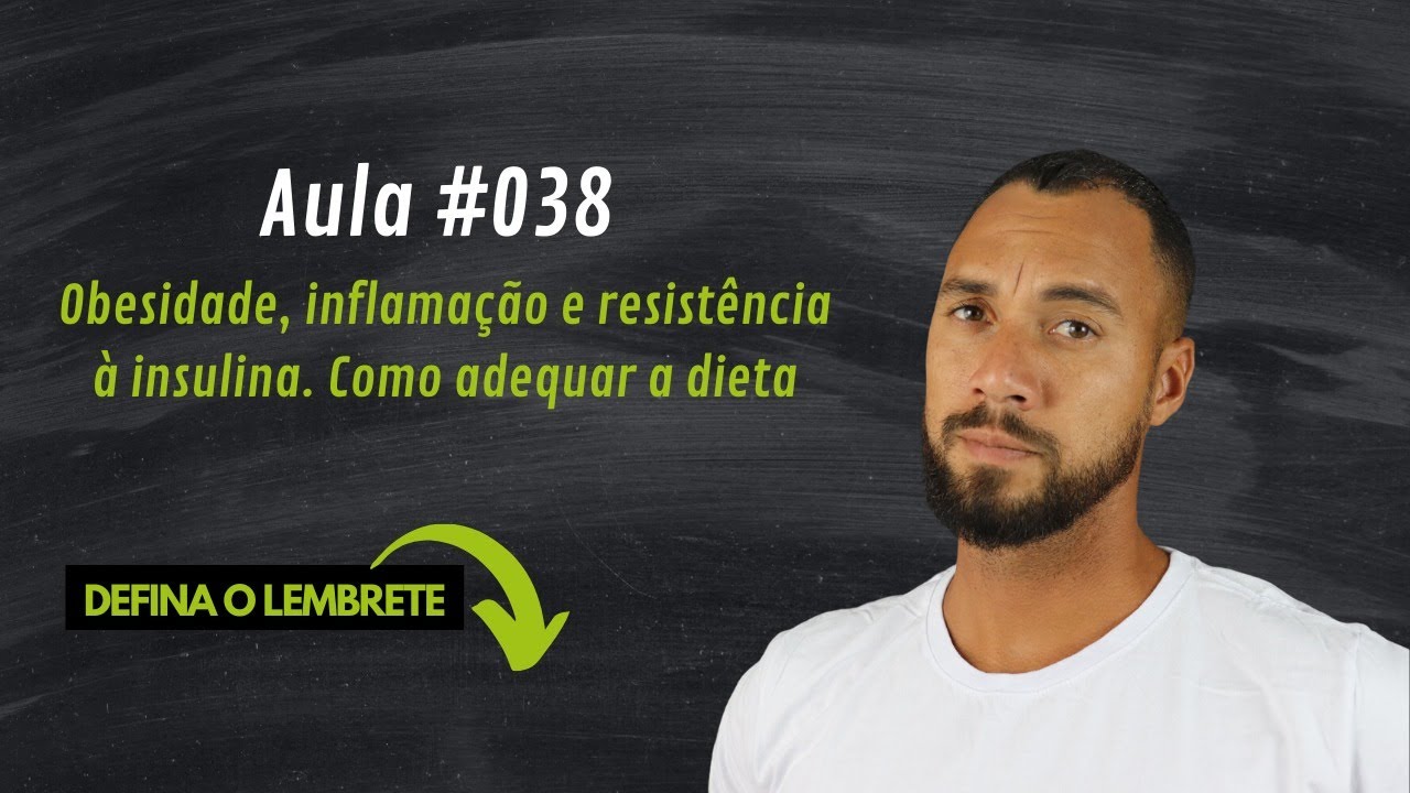 Aula #038 - Obesidade, inflamação e resistência à insulina. Como adequar a dieta
