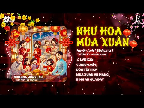 NHƯ HOA MÙA XUÂN REMIX (Nhạc Tết 2026) - Huyền Anh | Nhà Nhà Hạnh Phúc Đón Xuân Vừa Sang...