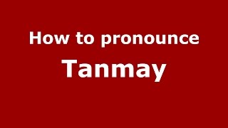 How to pronounce Tanmay