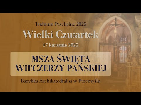 Wielki Czwartek - Msza Wieczerzy Pańskiej 2025 (17 kwietnia) #naŻywo