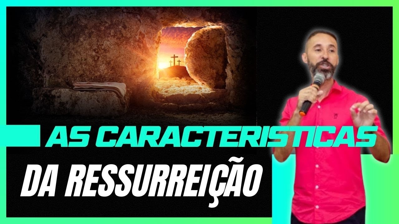 AS CARACTERISTICAS DA RESSURREIÇÃO