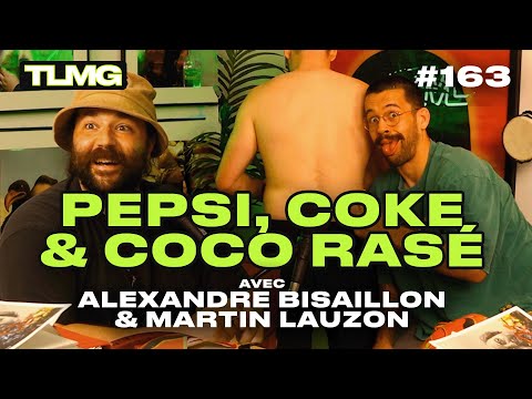 TLMG Ep 163 : ALEXANDRE BISAILLON & MARTIN LAUZON ( PEPSI, COKE & COCO RASÉ )
