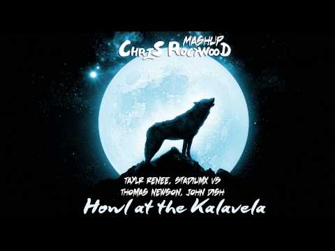 Taylr Renee, Stadiumx VS Thomas Newson, John Dish - Howl At The Kalavela (Chris Rockwood Mashup)