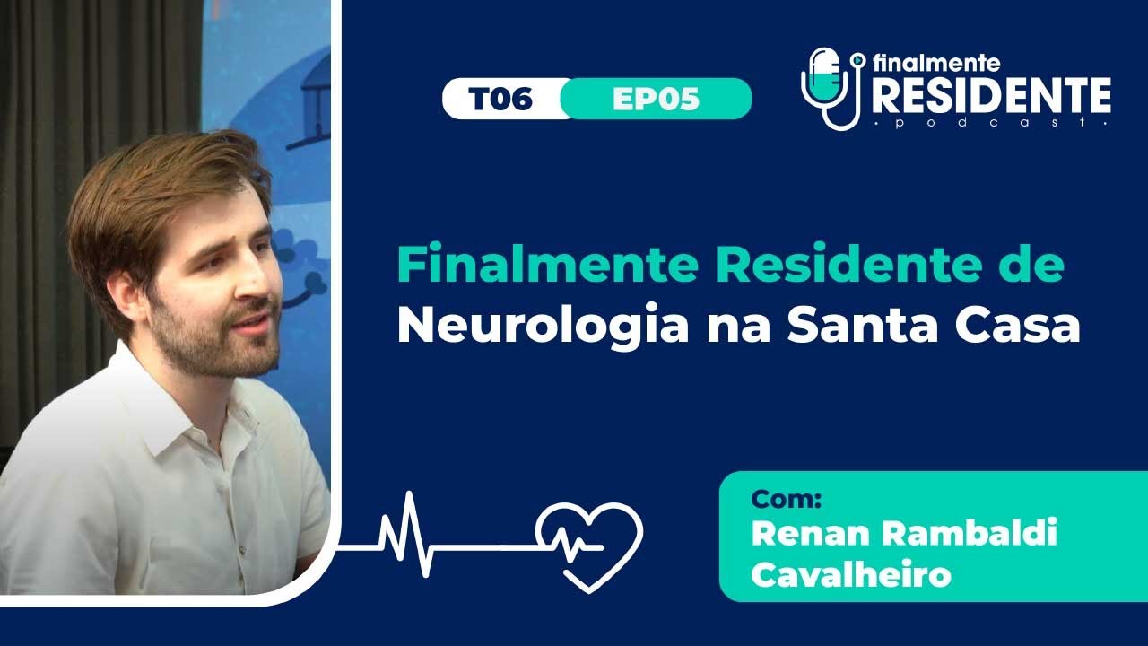 FR T06E05 — Finalmente Residente de Neurologia na Santa Casa