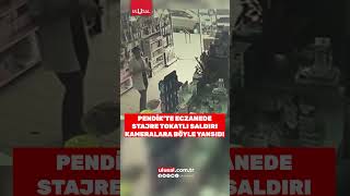 Pendik'te eczanede tokatlı saldırı kameralara yansıdı #shorts #pendik #gündem #h