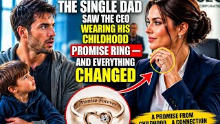  📕The Single Dad Saw the CEO Wearing His Childhood Promise Ring — And Everything Changed