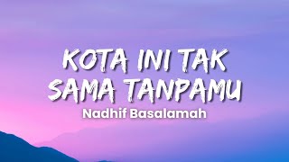 Download lagu Nadhif Basalamah - Kota Ini Tak Sama Tanpamu (Lyric) mp3