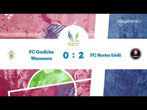 FC Gorlicka Warszawa - FC Noster Łódź | Mistrzostwa Polski 6-tek 2023