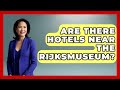 Are There Hotels Near The Rijksmuseum Exploring The Benelux