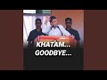 Khatam Goodbye