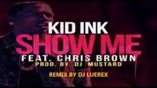 KID INK  ft CHRIS BROWN SHOW ME DJ LUEREX REMIX