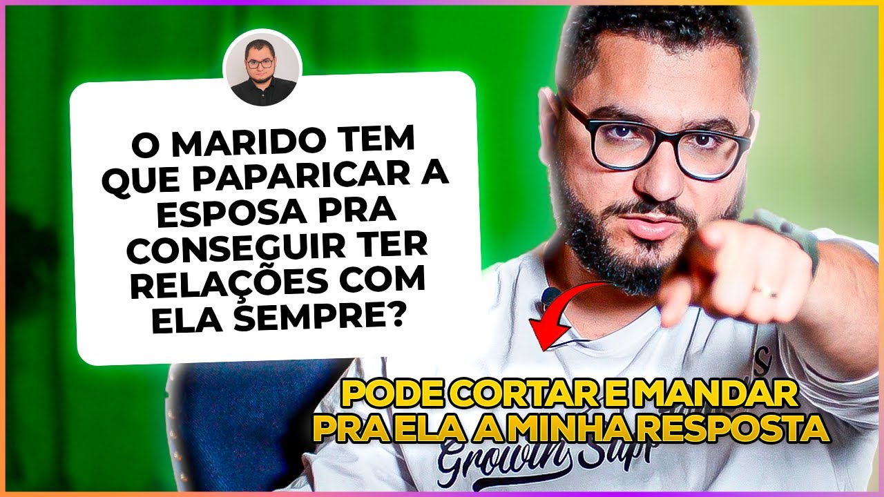 MARIDO TEM QUE PAPARICAR A MULHER? ROMANTIZAR DEMÔNIO? SE AFASTAR DE FAMILIAR TÓXICO?