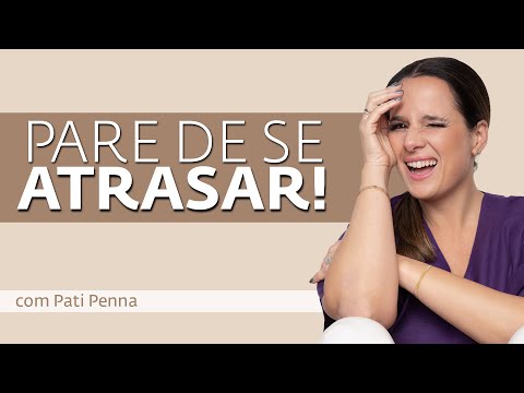 Stop being LATE! Discover how to be PUNCTUAL! - with Pati Penna