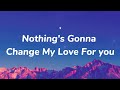 Nothing S Gonna Change My Love For You George Benson Lyrics