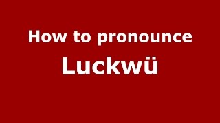 How to pronounce Luckwü