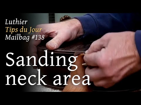 Luthier Tips du Jour Mailbag 138 - Sanding around neck area while finishing